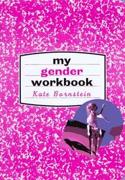 My gender workbook : how to become a real man, a real woman, the real you, or something else entirely /