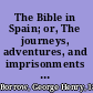 The Bible in Spain; or, The journeys, adventures, and imprisonments of an Englishman in an attempt to circulate the Scriptures in the peninsula