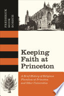 Keeping faith at Princeton a brief history of religious pluralism at Princeton and other universities /