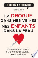 La drogue dans mes veines, mes enfants dans la peau : l'extraordinaire histoire d'une femme qui voulait devenir ordinaire /