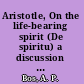 Aristotle, On the life-bearing spirit (De spiritu) a discussion with Plato and his predecessors on pneuma as the instrumental body of the soul /