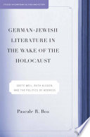 German-Jewish literature in the wake of the Holocaust Grete Weil, Ruth Klüger, and the politics of address /