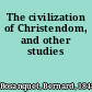 The civilization of Christendom, and other studies