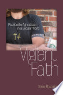 Vigilant faith passionate agnosticism in a secular world /