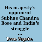 His majesty's opponent Subhas Chandra Bose and India's struggle against empire /