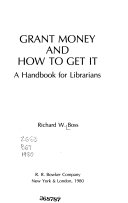 Grant money and how to get it : a handbook for librarians /