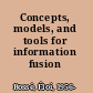 Concepts, models, and tools for information fusion