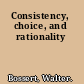 Consistency, choice, and rationality