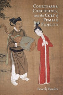 Courtesans, concubines, and the cult of female fidelity : gender and social change in China, 1000-1400 /