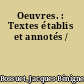 Oeuvres. : Textes établis et annotés /