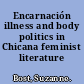 Encarnación illness and body politics in Chicana feminist literature /