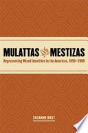 Mulattas and mestizas representing mixed identities in the Americas, 1850-2000 /