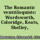 The Romantic ventriloquists: Wordsworth, Coleridge, Keats, Shelley, Byron.