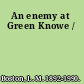 An enemy at Green Knowe /