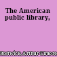 The American public library,