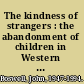 The kindness of strangers : the abandonment of children in Western Europe from late antiquity to the Renaissance /