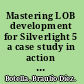 Mastering LOB development for Silverlight 5 a case study in action : develop a full LOB Silverlight 5 application from scratch with the help of expert advice and an accompanying case study : [professional expertise distilled] /