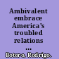 Ambivalent embrace America's troubled relations with Spain from the Revolutionary War to the Cold War /