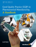 Good quality practice (GQP) in pharmaceutical manufacturing : a handbook /