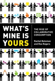 What's mine is yours : the rise of collaborative consumption /