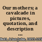 Our mothers; a cavalcade in pictures, quotation, and description of late Victorian women, 1870-1900,