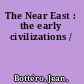 The Near East : the early civilizations /