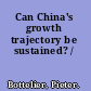 Can China's growth trajectory be sustained? /