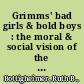 Grimms' bad girls & bold boys : the moral & social vision of the Tales /