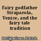 Fairy godfather Straparola, Venice, and the fairy tale tradition /