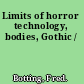 Limits of horror technology, bodies, Gothic /