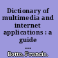 Dictionary of multimedia and internet applications : a guide for developers and users /
