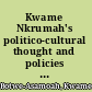 Kwame Nkrumah's politico-cultural thought and policies an African-centered paradigm for the second phase of the African revolution /