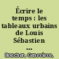 Écrire le temps : les tableaux urbains de Louis Sébastien Mercier /