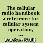 The cellular radio handbook a reference for cellular system operation, fourth edition /