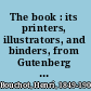 The book : its printers, illustrators, and binders, from Gutenberg to the present time /