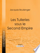Les Tuileries sous le Second Empire /