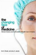 The changing face of medicine : women doctors and the evolution of health care in America /