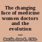 The changing face of medicine women doctors and the evolution of health care in America /