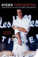 Kitchen confidential : adventures in the culinary underbelly /