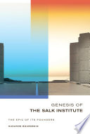 Genesis of the Salk Institute the epic of its founders /