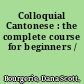 Colloquial Cantonese : the complete course for beginners /