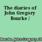 The diaries of John Gregory Bourke /
