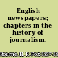 English newspapers; chapters in the history of journalism,