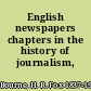 English newspapers chapters in the history of journalism,