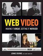 Web video : making it great, getting it noticed /