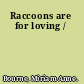 Raccoons are for loving /