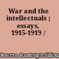 War and the intellectuals ; essays, 1915-1919 /