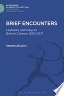 Brief encounters : lesbians and gays in British cinema 1930-1971 /