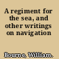 A regiment for the sea, and other writings on navigation