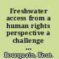 Freshwater access from a human rights perspective a challenge to international water and human rights law /